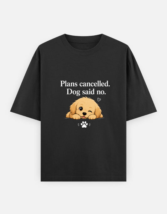 The Unserious Unisex Oversized Tee- Plans Cancelled. Dog said no.