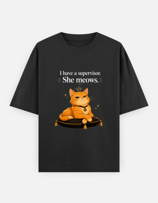 The Unserious Unisex Oversized Tee - I have a Supervisor, She Meows