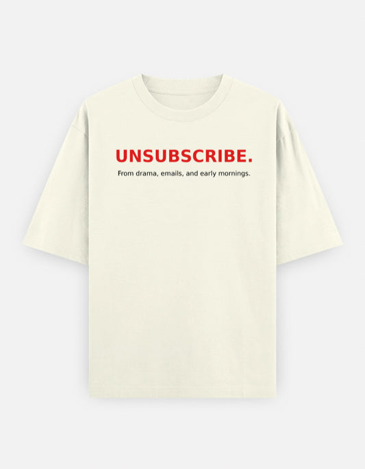 The Unserious Oversized Unisex Tee - Unsubscribe from Office Drama